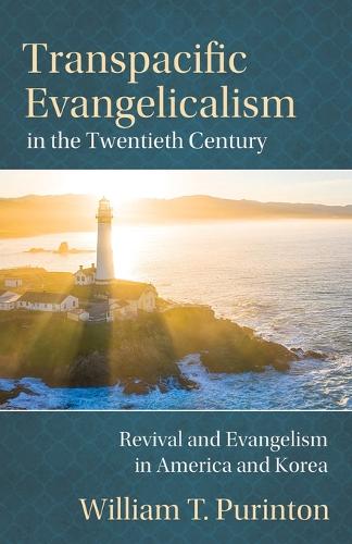 Transpacific Evangelicalism in the Twentieth Century: Revival and Evangelism in America and Korea (Paperback)