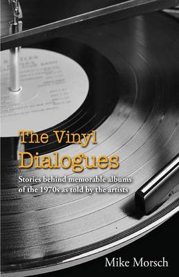 The Vinyl Dialogues: Stories Behind Memorable Albums of the 1970s as Told by the Artists (Paperback)