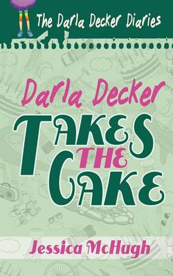 Darla Decker Takes the Cake - Darla Decker Diaries 2 (Paperback)