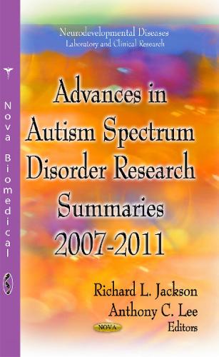 Advances in Autism Spectrum Disorder Research: Summaries, 2007-2011 (Hardback)