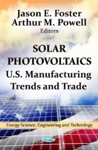 Solar Photovoltaics: U.S. Manufacturing Trends & Trade (Paperback)