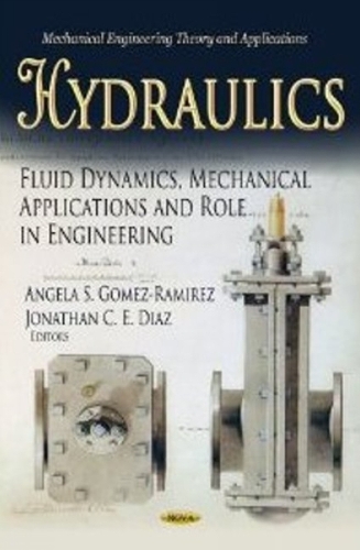 Hydraulics: Fluid Dynamics, Mechanical Applications & Role in Engineering (Hardback)