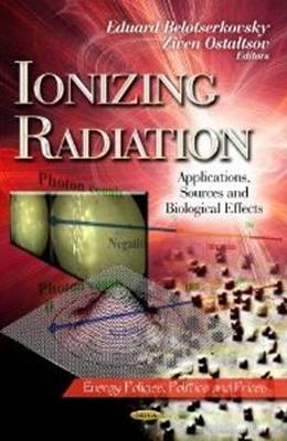 Ionizing Radiation: Applications, Sources & Biological Effects (Hardback)