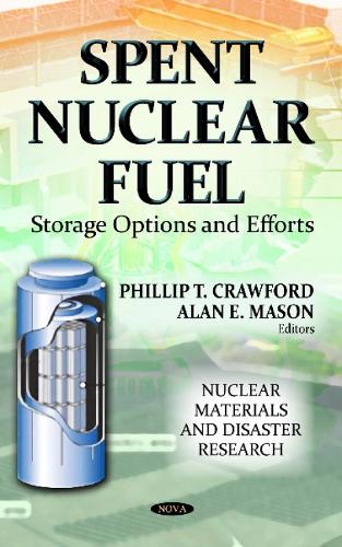 Spent Nuclear Fuel: Storage Options & Efforts (Hardback)
