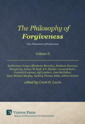 The Philosophy of Forgiveness: Volume II: New Dimensions of Forgiveness (Hardback)