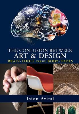 The Confusion Between Art and Design: Brain-Tools versus Body-Tools - Vernon Series in Art (Paperback)