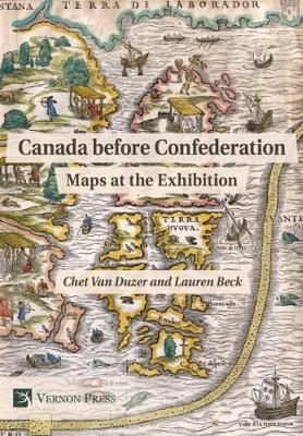 Canada before Confederation: Maps at the Exhibition - Series in World History (Hardback)
