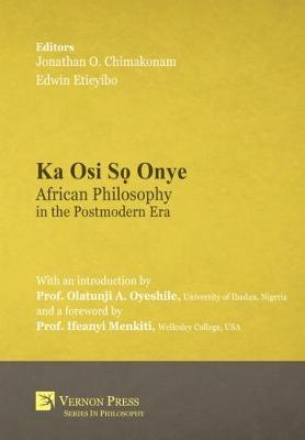 Ka Osi So Onye: African Philosophy in the Postmodern Era - Vernon Series in Philosophy (Hardback)