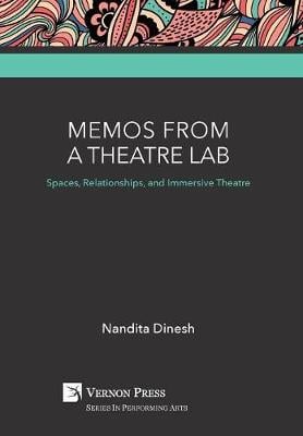 Memos from a Theatre Lab: Spaces, Relationships, and Immersive Theatre - Vernon Series in Performing Arts (Hardback)