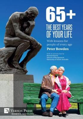 65+. The Best Years of Your Life: With lessons for people of every age - Series in Sociology (Hardback)