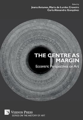 The Centre as Margin: Eccentric Perspectives on Art - Series in Art (Hardback)