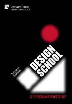 Design School: After Boundaries and Disciplines - Series in Education (Hardback)
