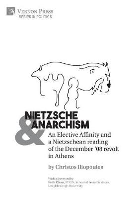 Nietzsche & Anarchism: An Elective Affinity and a Nietzschean reading of the December '08 revolt in Athens - Series in Politics (Hardback)