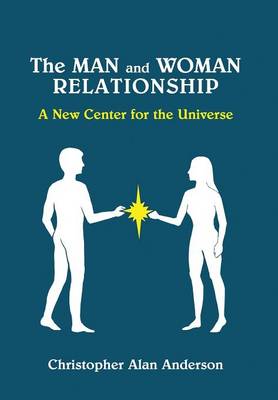 The Man and Woman Relationship: a New Center for the Universe (Hardback)