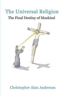 The Universal Religion: The Final Destiny of Mankind (Paperback)