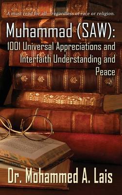 Muhammad (SAW): 1001 Universal Appreciations and Interfaith Understanding and Peace (Hardback)