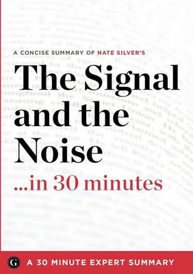 The Signal and the Noise: Why So Many Predictions Fail - But Some Don't by Nate Silver (Summary) (Paperback)