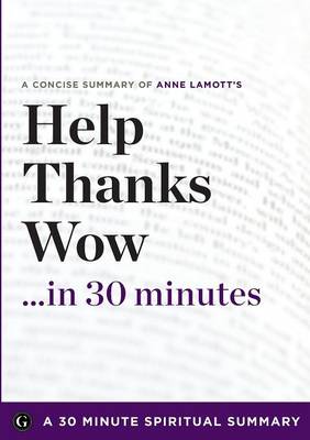 Help, Thanks, Wow: The Three Essential Prayers by Anne Lamott (30 Minute Spiritual Series) (Paperback)