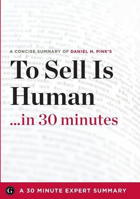 To Sell Is Human: The Surprising Truth about Moving Others by Daniel H. Pink (30 Minute Expert Series) (Paperback)