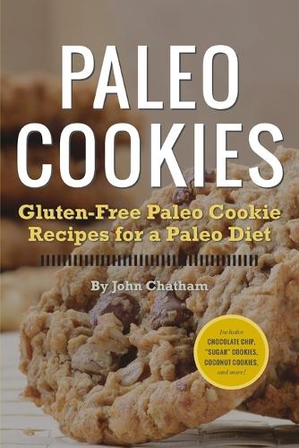 Paleo Cookies: Gluten-Free Paleo Cookie Recipes for a Paleo Diet (Paperback)