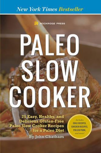 Paleo Slow Cooker: 75 Easy, Healthy, and Delicious Gluten-Free Paleo Slow Cooker Recipes for a Paleo Diet (Paperback)