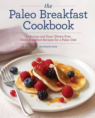 The Paleo Breakfast Cookbook: Delicious and Easy Gluten-Free Paleo Breakfast Recipes for a Paleo Diet (Paperback)