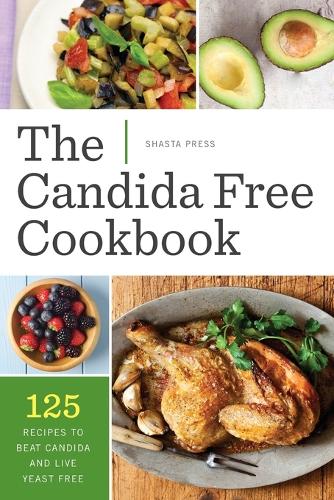 The Candida Free Cookbook: 125 Recipes to Beat Candida and Live Yeast Free (Paperback)