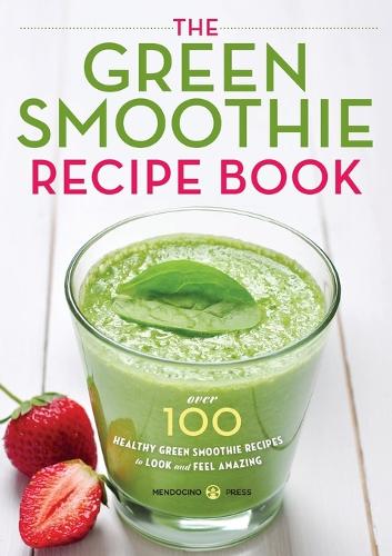 The Green Smoothie Recipe Book by Mendocino Press | Waterstones