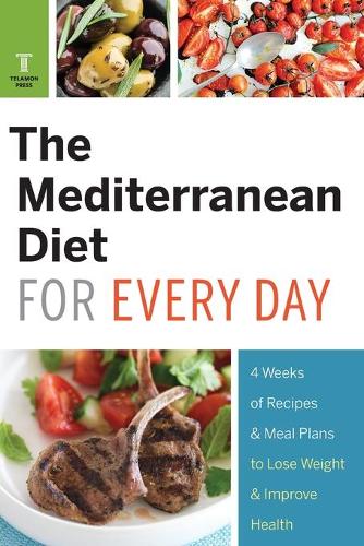 Mediterranean Diet for Every Day: 4 Weeks of Recipes & Meal Plans to Lose Weight (Paperback)