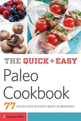 Quick & Easy Paleo Cookbook: 77 Paleo Diet Recipes Made in Minutes (Paperback)