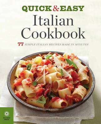 The Quick & Easy Italian Cookbook: 77 Simple Italian Recipes Made in Minutes (Paperback)