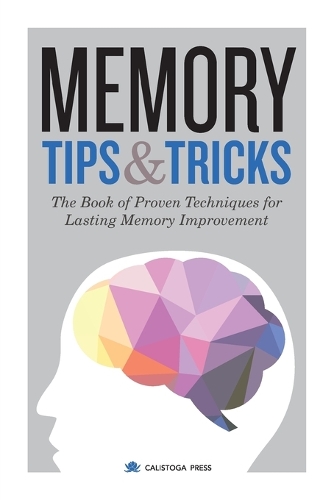 Memory Tips & Tricks: The Book of Proven Techniques for Lasting Memory Improvement (Paperback)