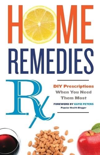 Home Remedies Rx: DIY Prescriptions When You Need Them Most (Paperback)