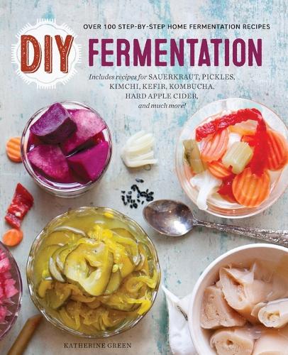 DIY Fermentation: Over 100 Step-By-Step Home Fermentation Recipes (Paperback)