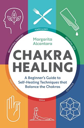 Chakra Healing: A Beginner's Guide to Self-Healing Techniques That Balance the Chakras (Paperback)