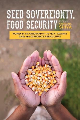 Seed Sovereignty, Food Security: Women in the Vanguard of the Fight Against GMOS and Corporate Agriculture (Paperback)