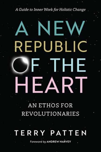 A New Republic of the Heart: Awakening into Evolutionary Activism. A Guide to Inner Work for Holistic Change (Paperback)