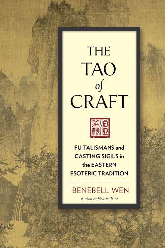 The Tao of Craft: Fu Talismans and Casting Sigils in the Eastern Esoteric Tradition (Paperback)