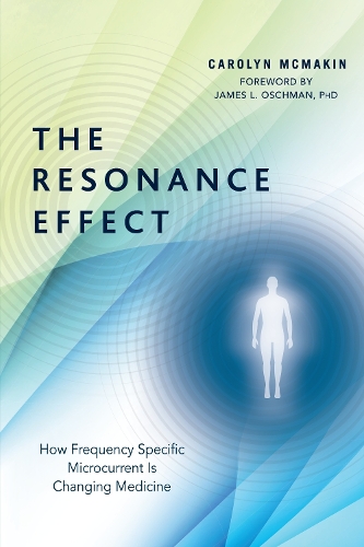 The Resonance Effect: How Frequency Specific Microcurrent Is Changing Medicine (Paperback)