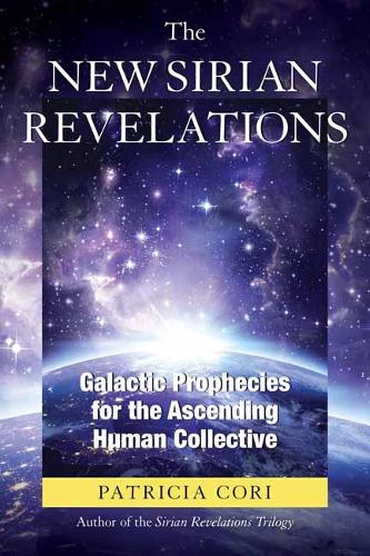The New Sirian Revelations: Galactic Prophecies for the Ascending HumanCollective (Paperback)
