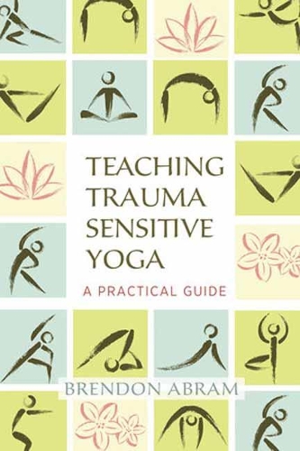 Teaching Trauma-Sensitive Yoga: A Practical Guide (Paperback)