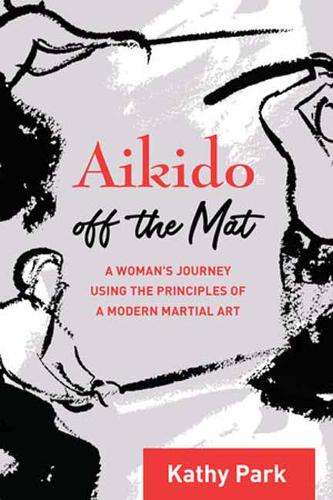 Aikido Off the Mat: A Woman's Journey Using the Principles of a Modern Martial Art (Paperback)