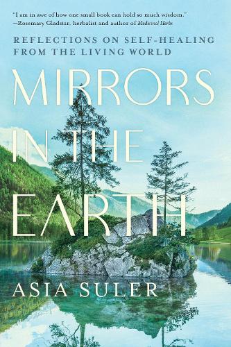 Mirrors in the Earth: Reflections on Self-Healing from the Living World (Paperback)