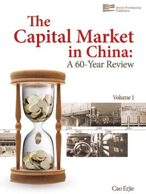 The Capital Market in China: A 60-Year Review - The Capital Market in China: A 60-Year Review Vol. 1 (Hardback)
