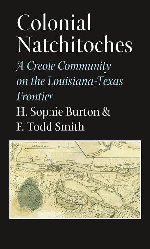 Colonial Natchitoches: A Creole Community on the Louisiana-Texas Frontier - Elma Dill Russell Spencer Series in the West and Southwest (Paperback)