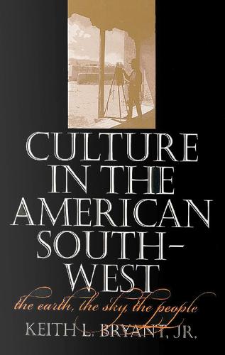 Culture in the American Southwest: The Earth, the Sky, the People - Tarleton State University Southwestern Studies in the Humanities (Paperback)