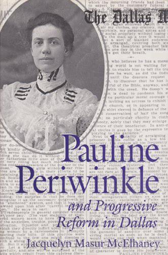 Pauline Periwinkle and Progressive Reform in Dallas - Centennial Association of Fomer Students TAMU (Paperback)