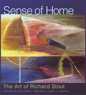 Sense of Home: The Art of Richard Stout - Joe and Betty Moore Texas Art Series (Hardback)