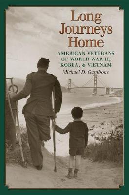 Long Journeys Home: American Veterans of World War II, Korea, and Vietnam - Williams-Ford Texas A&M University Military History Series (Hardback)