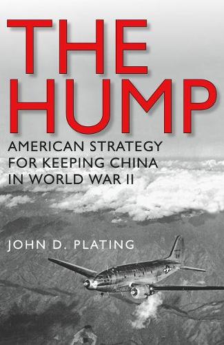 The Hump: America's Strategy for Keeping China in World War II - Williams-Ford Texas A&M University Military History Series (Paperback)